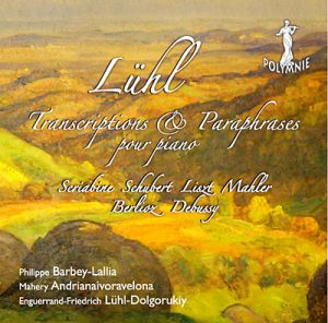 E-F. Lühl : Transcriptions & Paraphrases pour piano Philippe Barbey-Lallia, Mahery Andrianaivoravelona Polymnie 2010